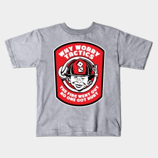 Full Front Why Worry Fire Tactics Kids T-Shirt